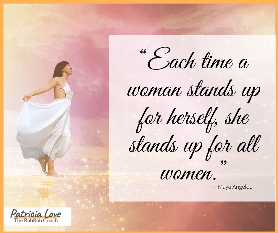 Each time a woman stands up for herself, she stand up for all women